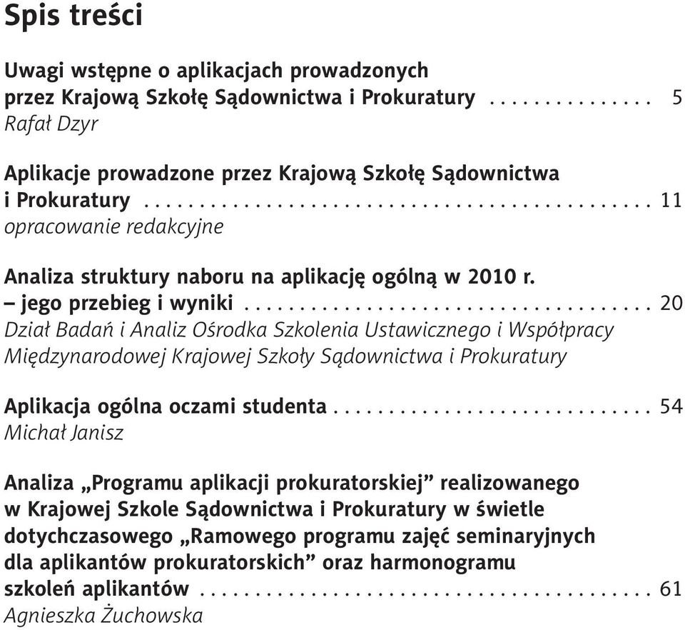 .................................... 20 Dział Badań i Analiz Ośrodka Szkolenia Ustawicznego i Współpracy Międzynarodowej Krajowej Szkoły Sądownictwa i Prokuratury Aplikacja ogólna oczami studenta.