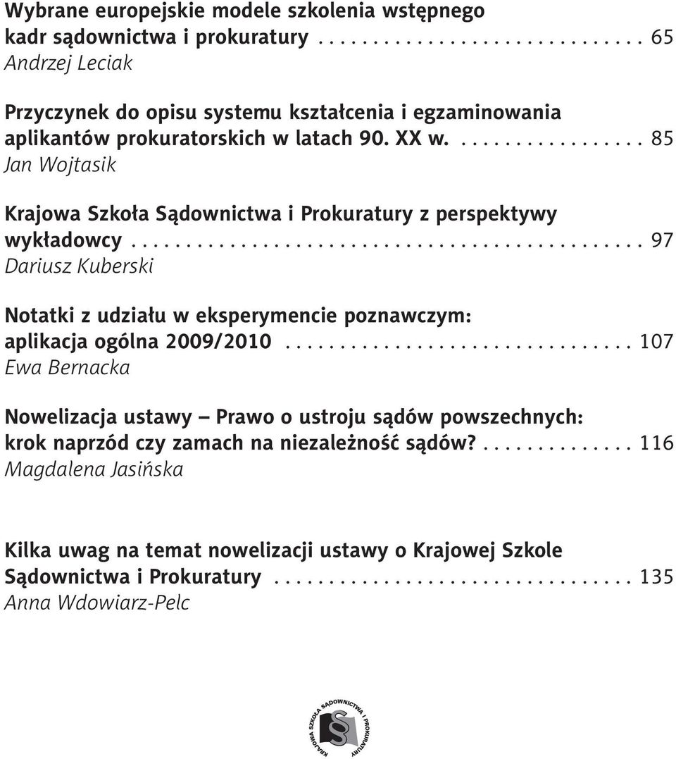 ............................... 107 Ewa Bernacka Nowelizacja ustawy Prawo o ustroju sądów powszechnych: krok naprzód czy zamach na niezależność sądów?