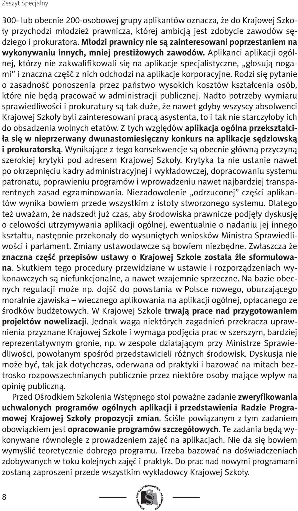 Aplikanci aplikacji ogólnej, którzy nie zakwalifikowali się na aplikacje specjalistyczne, głosują nogami i znaczna część z nich odchodzi na aplikacje korporacyjne.