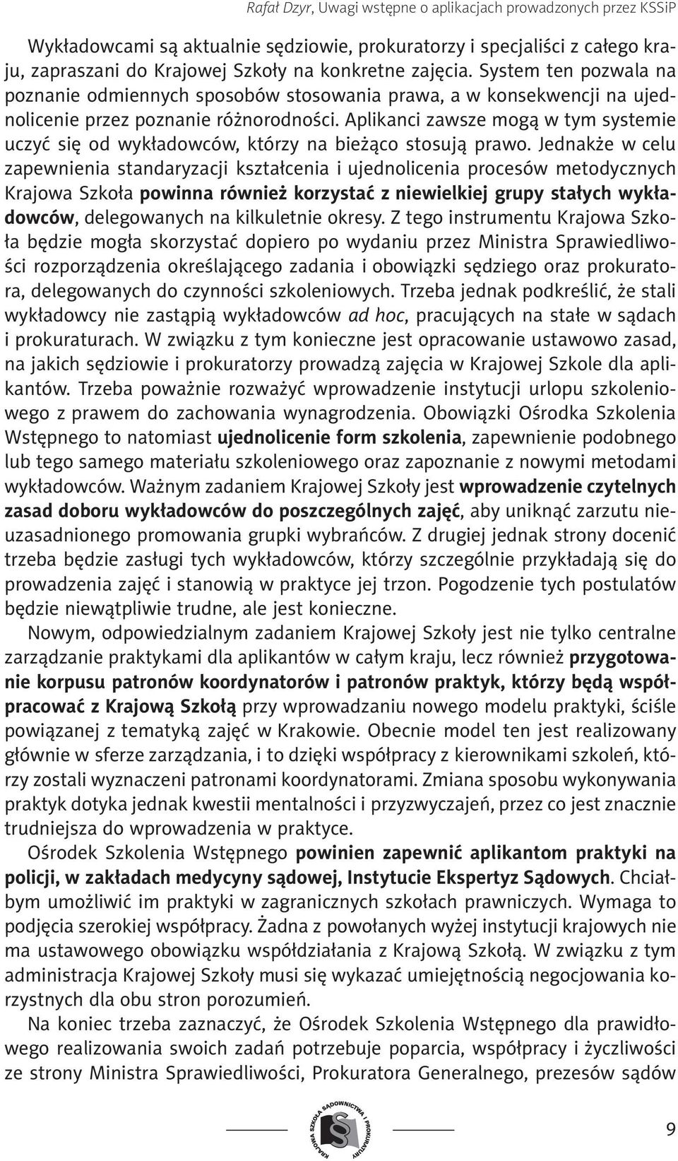 Aplikanci zawsze mogą w tym systemie uczyć się od wykładowców, którzy na bieżąco stosują prawo.