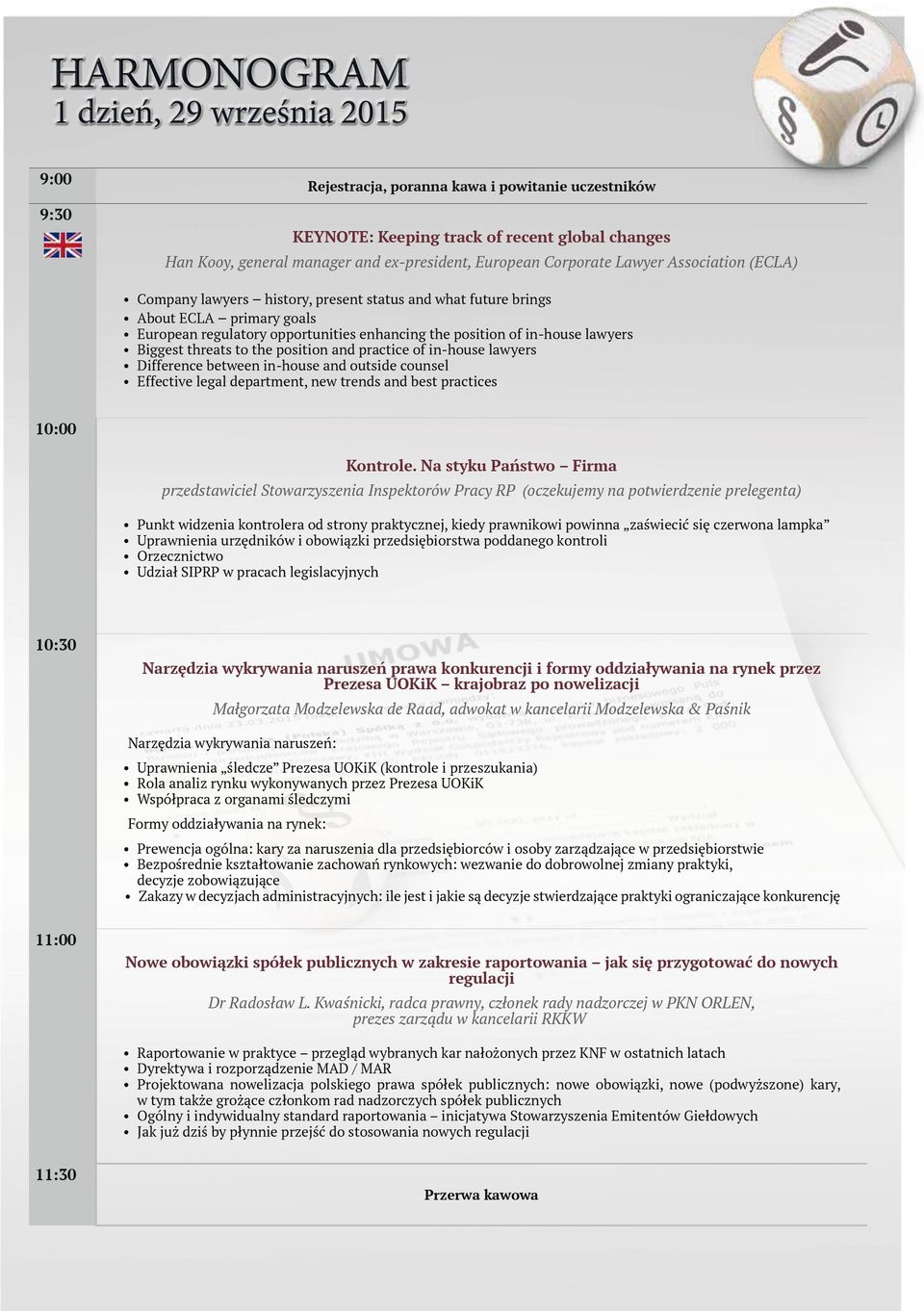 lawyers Biggest threats to the position and practice of in-house lawyers Difference between in-house and outside counsel Effective legal department, new trends and best practices 10:00 Kontrole.