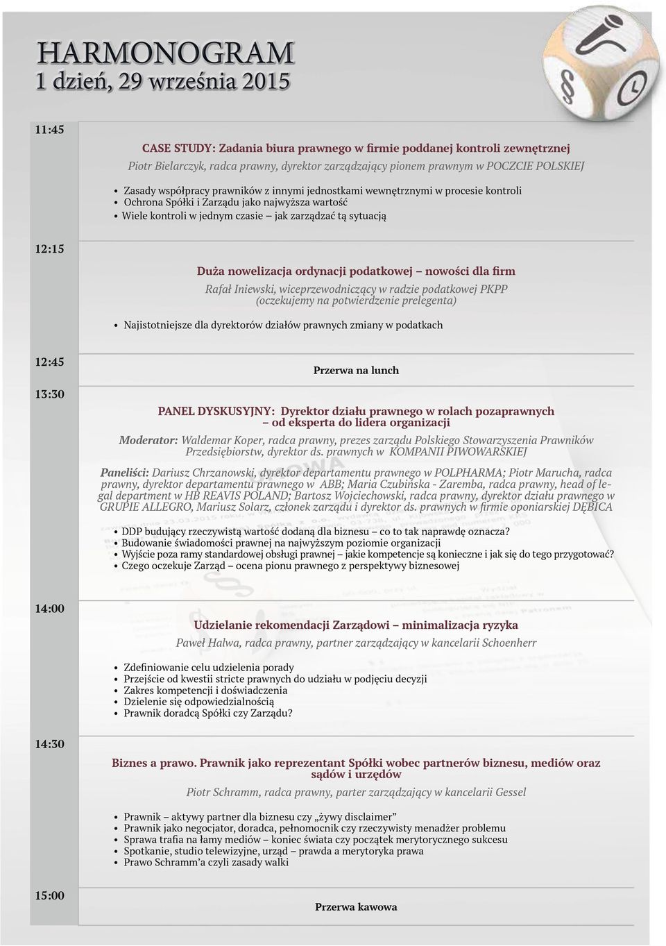 12:15 Duża nowelizacja ordynacji podatkowej nowości dla firm Rafał Iniewski, wiceprzewodniczący w radzie podatkowej PKPP (oczekujemy na potwierdzenie prelegenta) Najistotniejsze dla dyrektorów