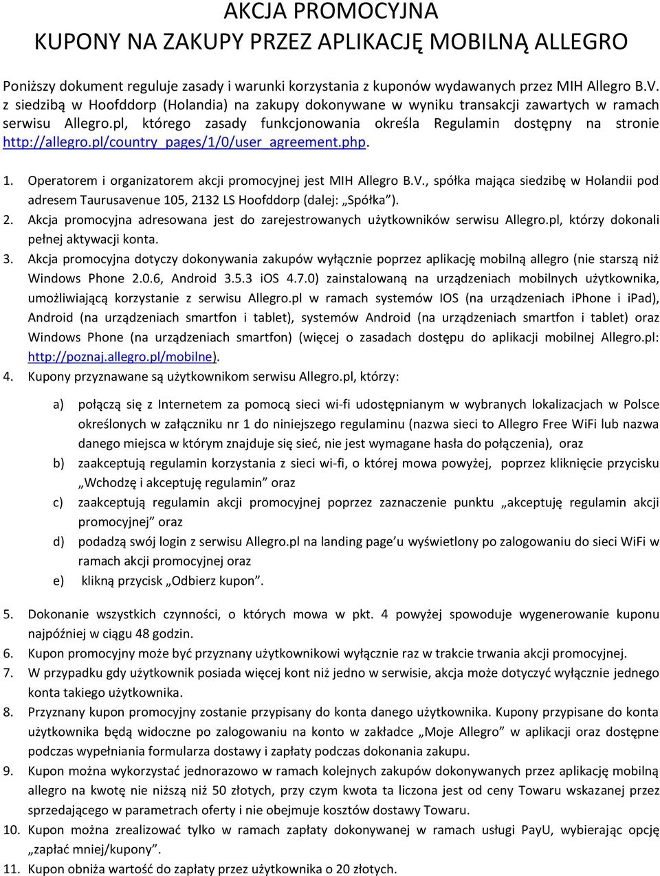 pl/country_pages/1/0/user_agreement.php. 1. Operatorem i organizatorem akcji promocyjnej jest MIH Allegro B.V.