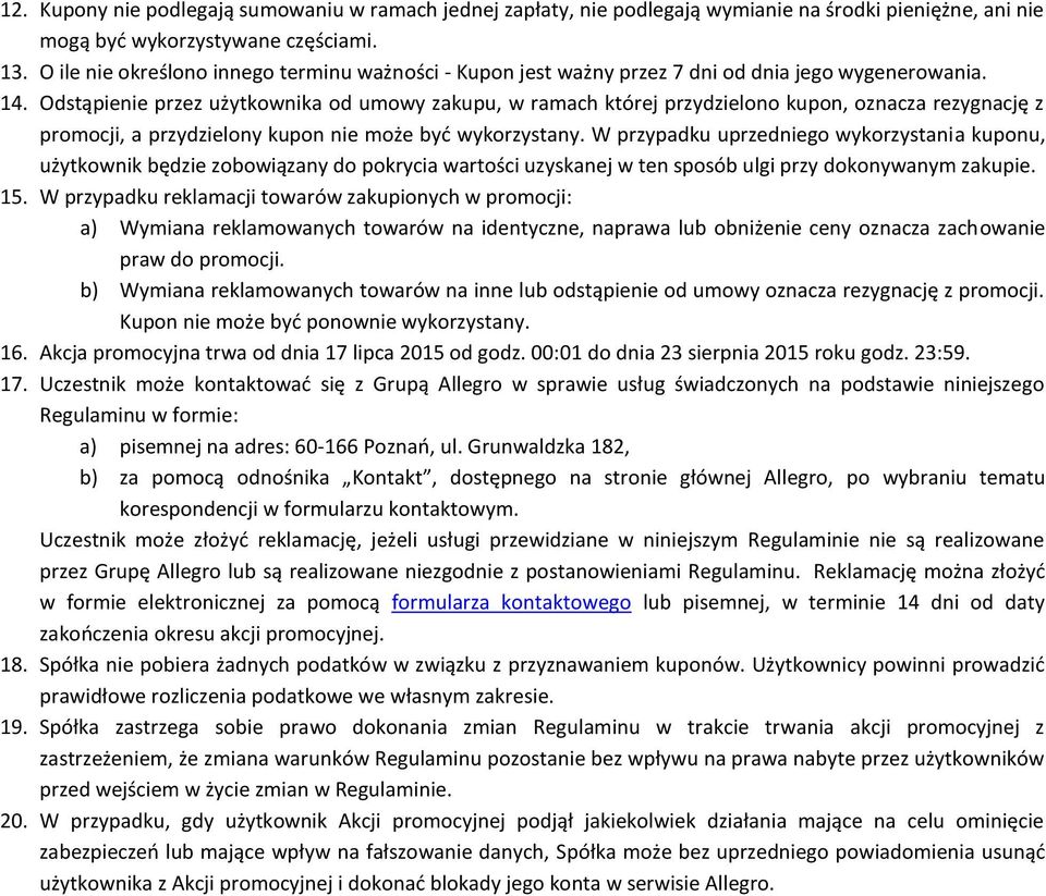 Odstąpienie przez użytkownika od umowy zakupu, w ramach której przydzielono kupon, oznacza rezygnację z promocji, a przydzielony kupon nie może być wykorzystany.