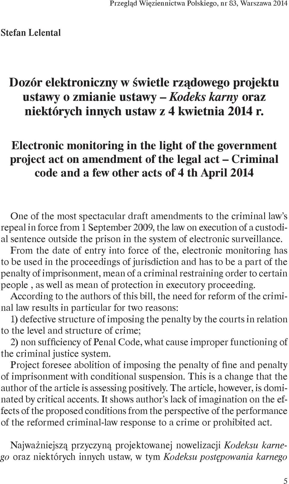 Electronic monitoring in the light of the government project act on amendment of the legal act Criminal code and a few other acts of 4 th April 2014 One of the most spectacular draft amendments to