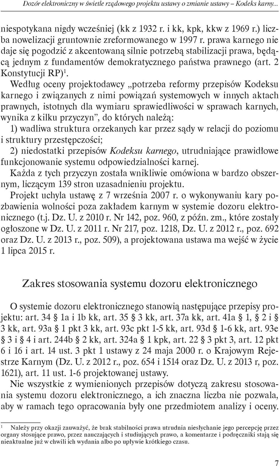 prawa karnego nie daje się pogodzić z akcentowaną silnie potrzebą stabilizacji prawa, będącą jednym z fundamentów demokratycznego państwa prawnego (art. 2 Konstytucji RP) 1.