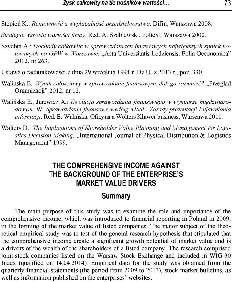 Ustawa o rachunkowości z dnia 29 września 1994 r. Dz.U. z 2013 r., poz. 330. Walińska E.: Wynik całościowy w sprawozdaniu finansowym. Jak go rozumieć? Przegląd Organizacji 2012, nr 12. Walińska E., Jurewicz A.