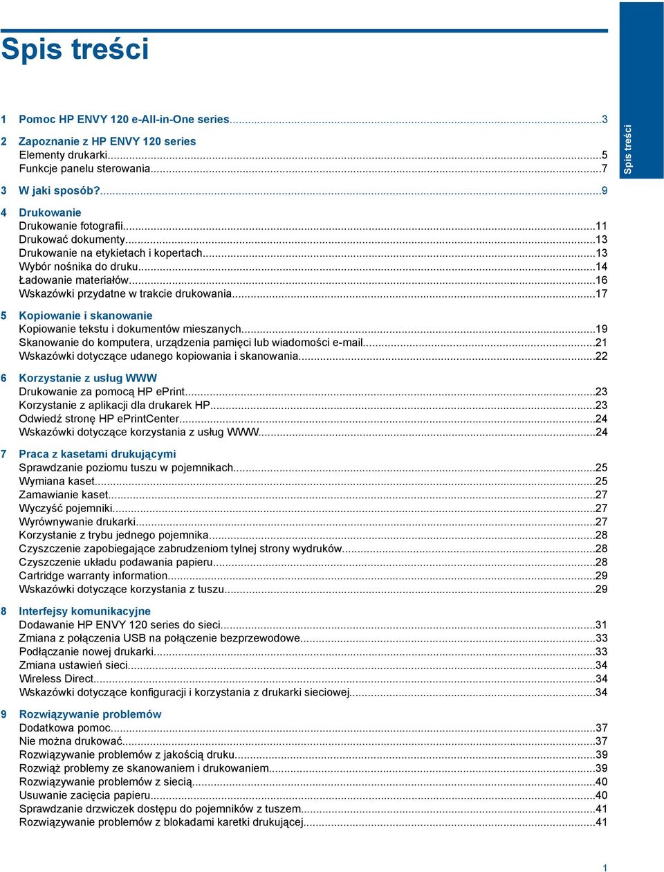 ..16 Wskazówki przydatne w trakcie drukowania...17 5 Kopiowanie i skanowanie Kopiowanie tekstu i dokumentów mieszanych...19 Skanowanie do komputera, urządzenia pamięci lub wiadomości e-mail.