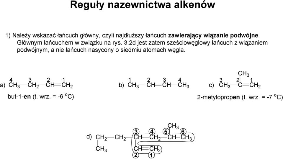 2d jest zatem sześciowęglowy łańcuch z wiązaniem podwójnym, a nie łańcuch nasycony o siedmiu