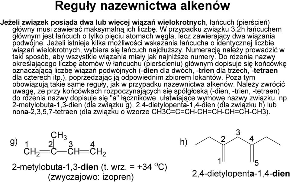 Jeżeli istnieje kilka możliwości wskazania łańcucha o identycznej liczbie wiązań wielokrotnych, wybiera się łańcuch najdłuższy.