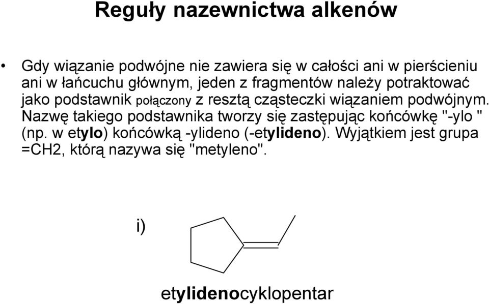 wiązaniem podwójnym. Nazwę takiego podstawnika tworzy się zastępując końcówkę "-ylo " (np.