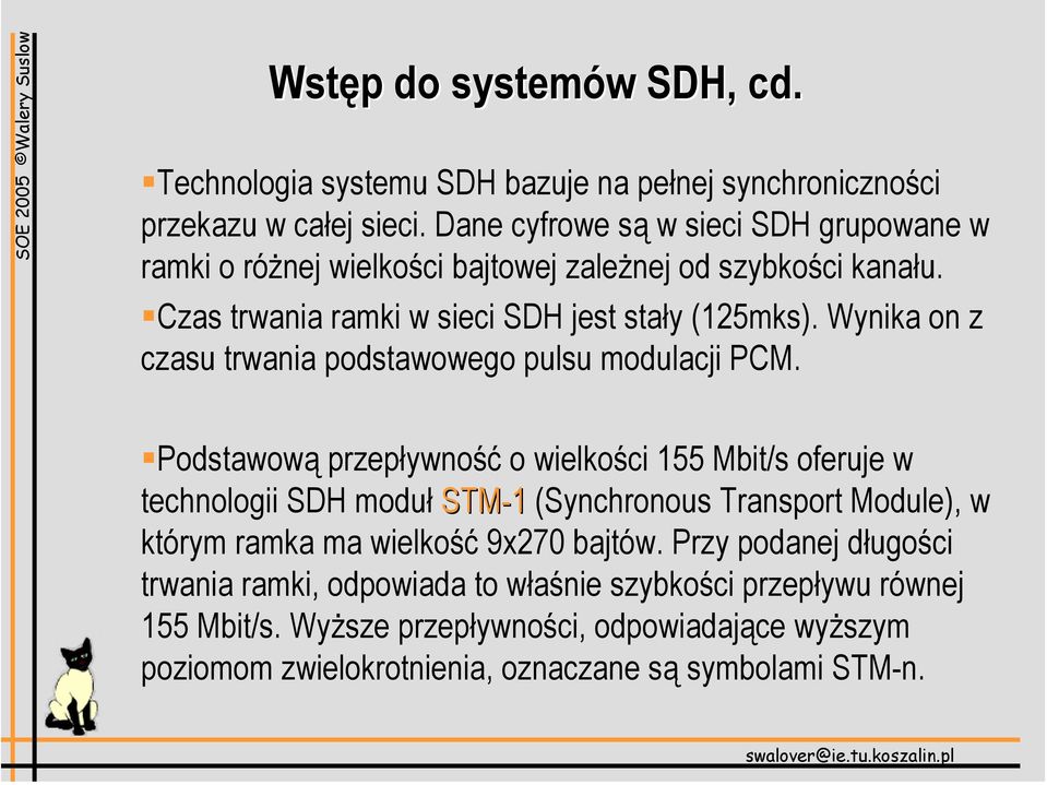 Wynika on z czasu trwania podstawowego pulsu modulacji PCM.