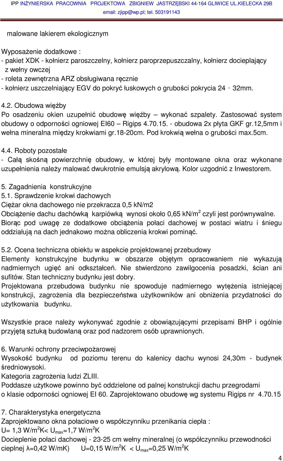 obsługiwana ręcznie - kołnierz uszczelniający EGV do pokryć łuskowych o grubości pokrycia 24 32mm. 4.2. Obudowa więźby Po osadzeniu okien uzupełnić obudowę więźby wykonać szpalety.