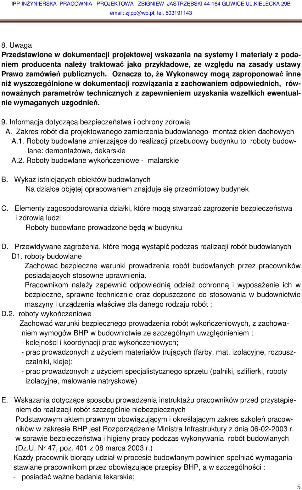 Oznacza to, że Wykonawcy mogą zaproponować inne niż wyszczególnione w dokumentacji rozwiązania z zachowaniem odpowiednich, równoważnych parametrów technicznych z zapewnieniem uzyskania wszelkich