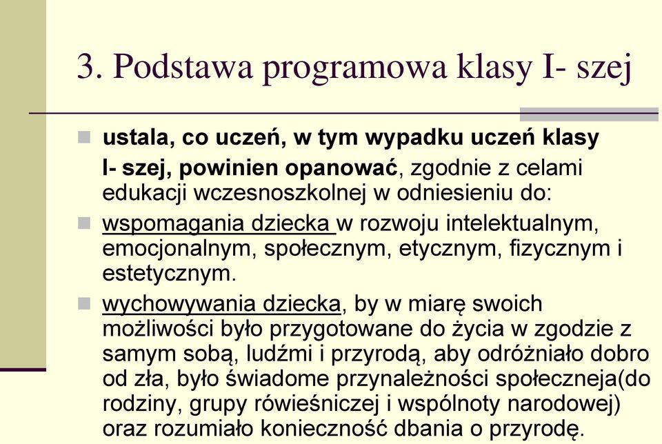 wychowywania dziecka, by w miarę swoich możliwości było przygotowane do życia w zgodzie z samym sobą, ludźmi i przyrodą, aby odróżniało dobro