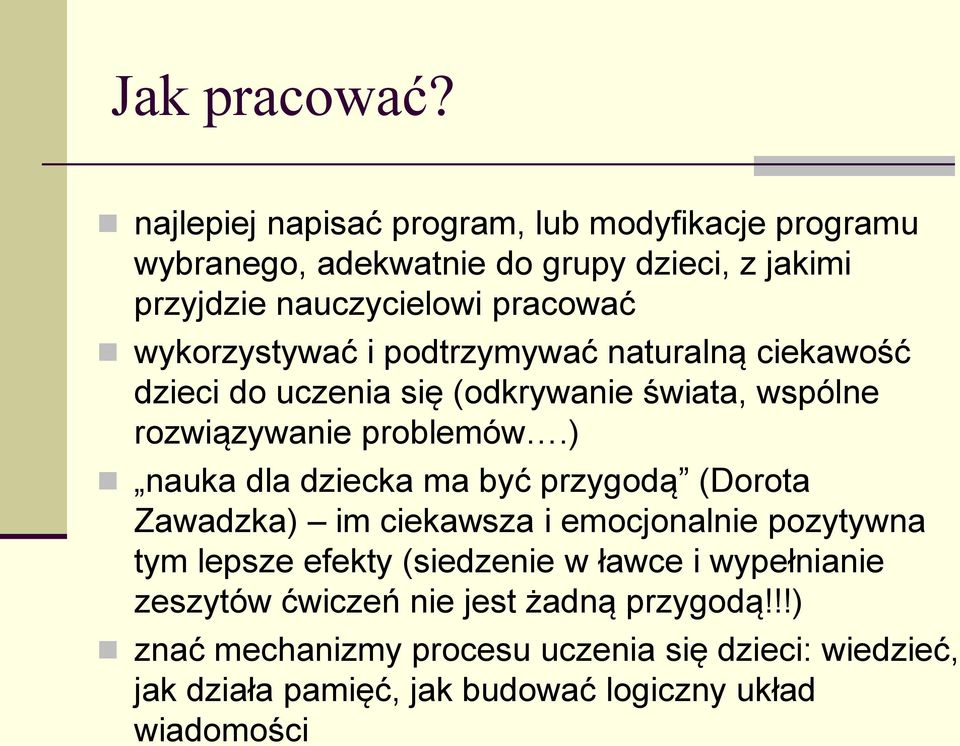 wykorzystywać i podtrzymywać naturalną ciekawość dzieci do uczenia się (odkrywanie świata, wspólne rozwiązywanie problemów.