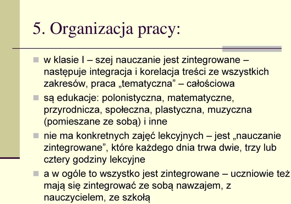 ze sobą) i inne nie ma konkretnych zajęć lekcyjnych jest nauczanie zintegrowane, które każdego dnia trwa dwie, trzy lub cztery