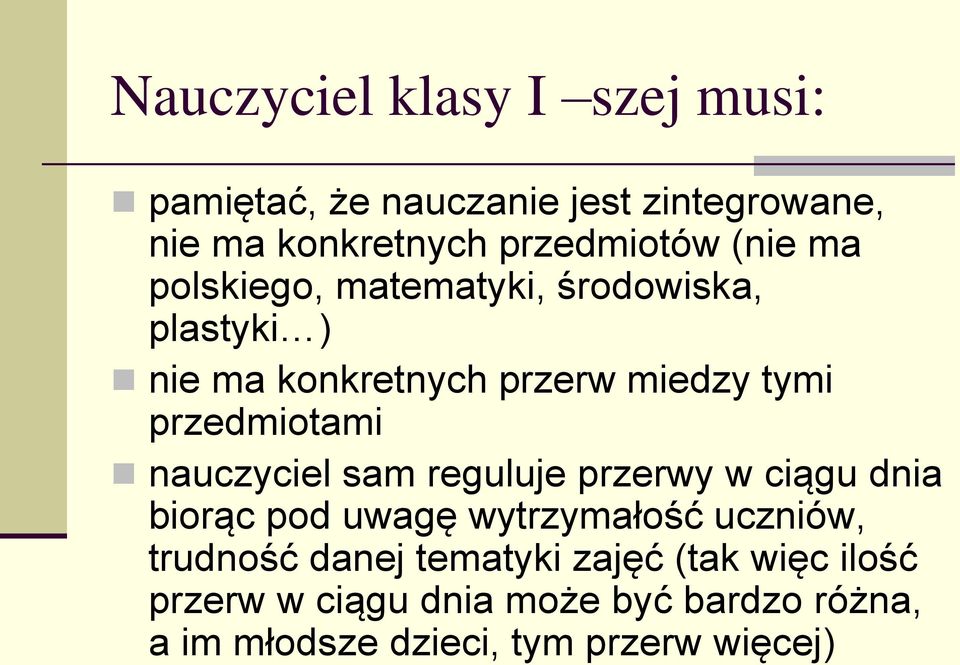 nauczyciel sam reguluje przerwy w ciągu dnia biorąc pod uwagę wytrzymałość uczniów, trudność danej