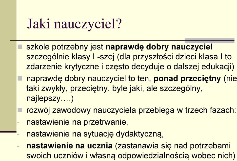 często decyduje o dalszej edukacji) naprawdę dobry nauczyciel to ten, ponad przeciętny (nie taki zwykły, przeciętny, byle jaki, ale