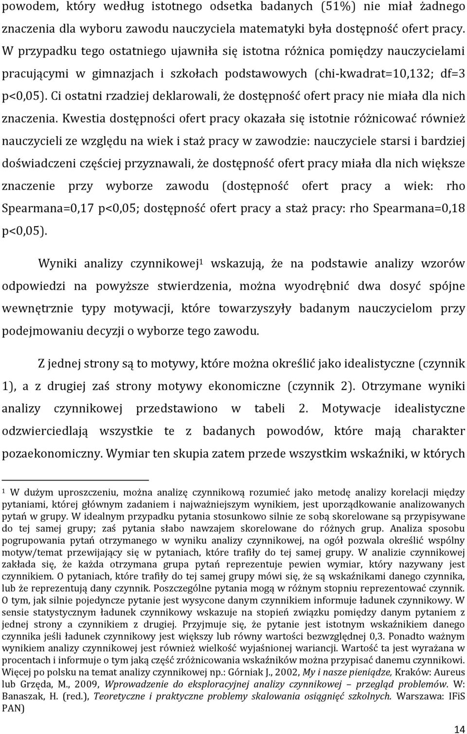 Ci ostatni rzadziej deklarowali, że dostępność ofert pracy nie miała dla nich znaczenia.