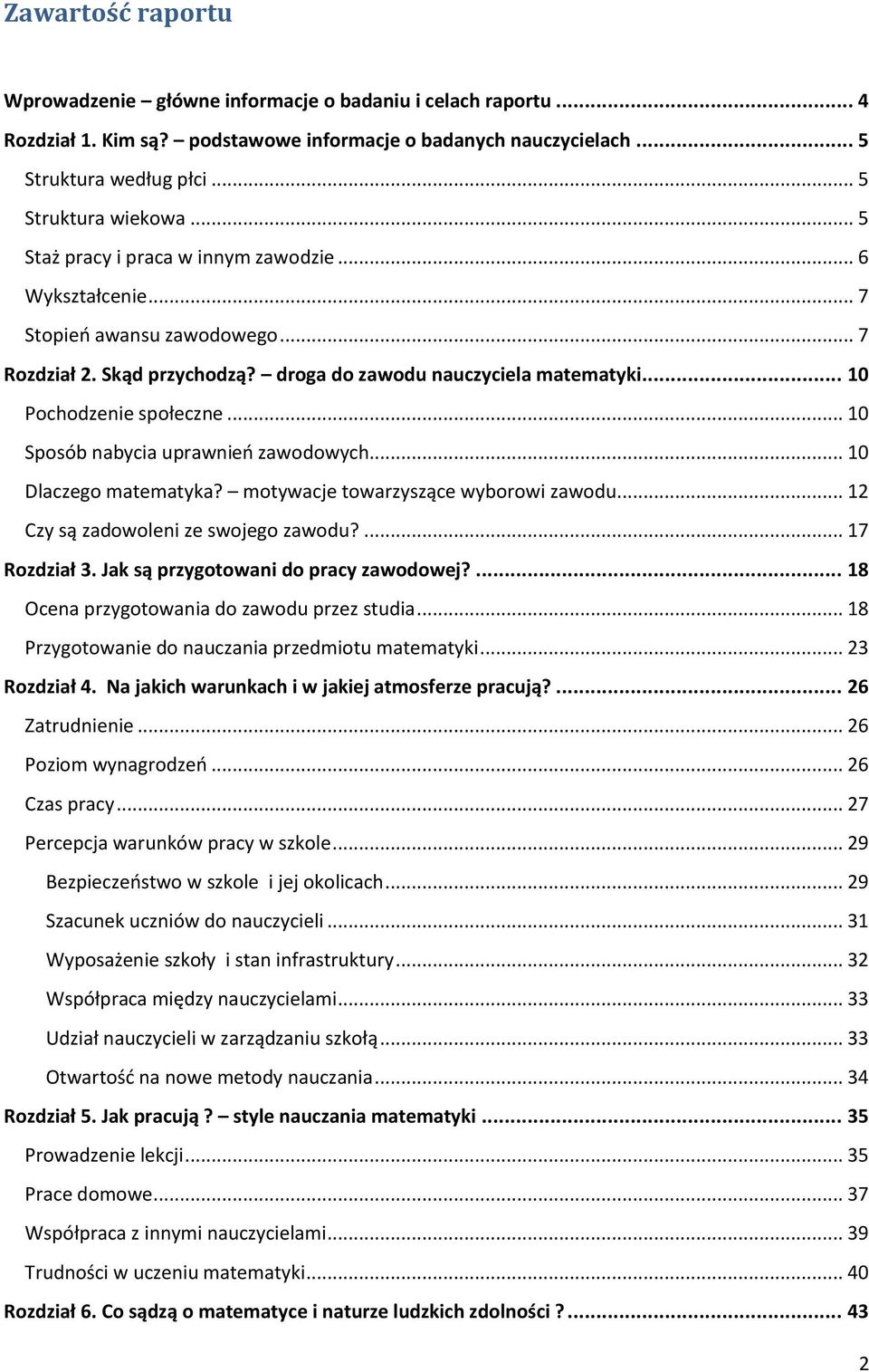 .. 10 Sposób nabycia uprawnieo zawodowych... 10 Dlaczego matematyka? motywacje towarzyszące wyborowi zawodu... 12 Czy są zadowoleni ze swojego zawodu?... 17 Rozdział 3.