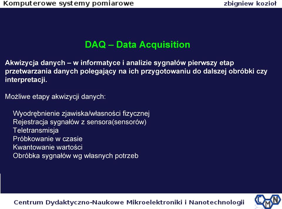 Możliwe etapy akwizycji danych: Wyodrębnienie zjawiska/własności fizycznej Rejestracja sygnałów