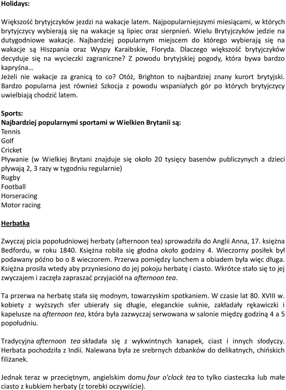 Dlaczego większośd brytyjczyków decyduje się na wycieczki zagraniczne? Z powodu brytyjskiej pogody, która bywa bardzo kapryśna Jeżeli nie wakacje za granicą to co?