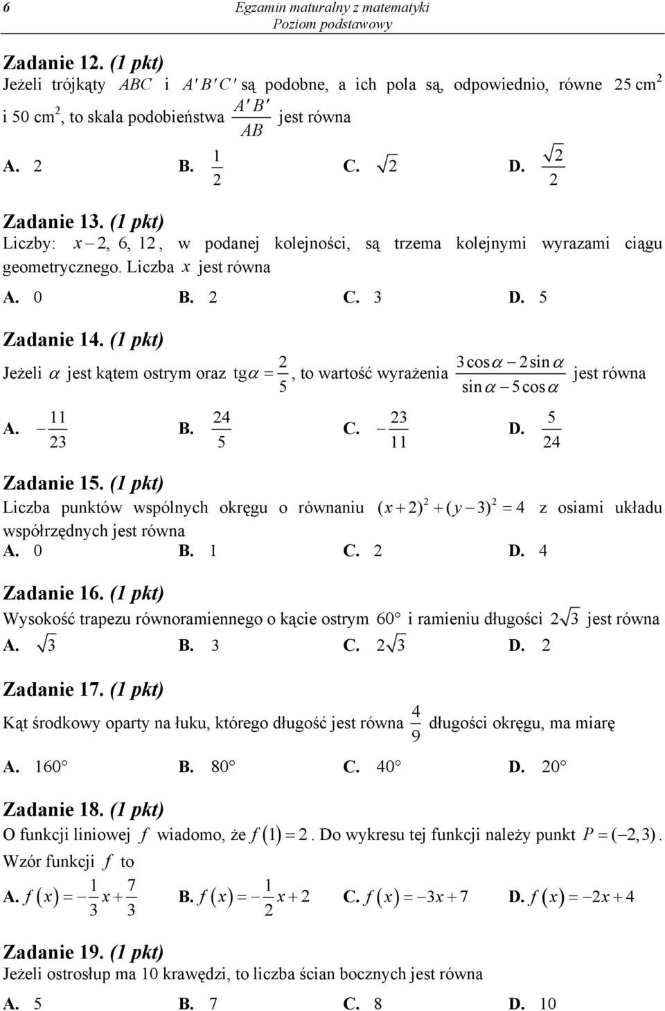 ( pkt) Liczba punktów wspólnych okręgu o równaniu ( x ) ( y) 4 z osiami układu współrzędnych jest równa A. 0 B. C. D. 4 Zadanie 6.