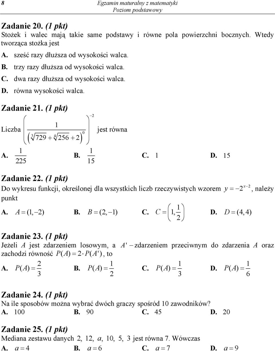 ( pkt) Do wykresu funkcji, określonej dla wszystkich liczb rzeczywistych wzorem y x, należy punkt A. A (, ) B. B (, ) C. C, D. D (4,4) Zadanie.