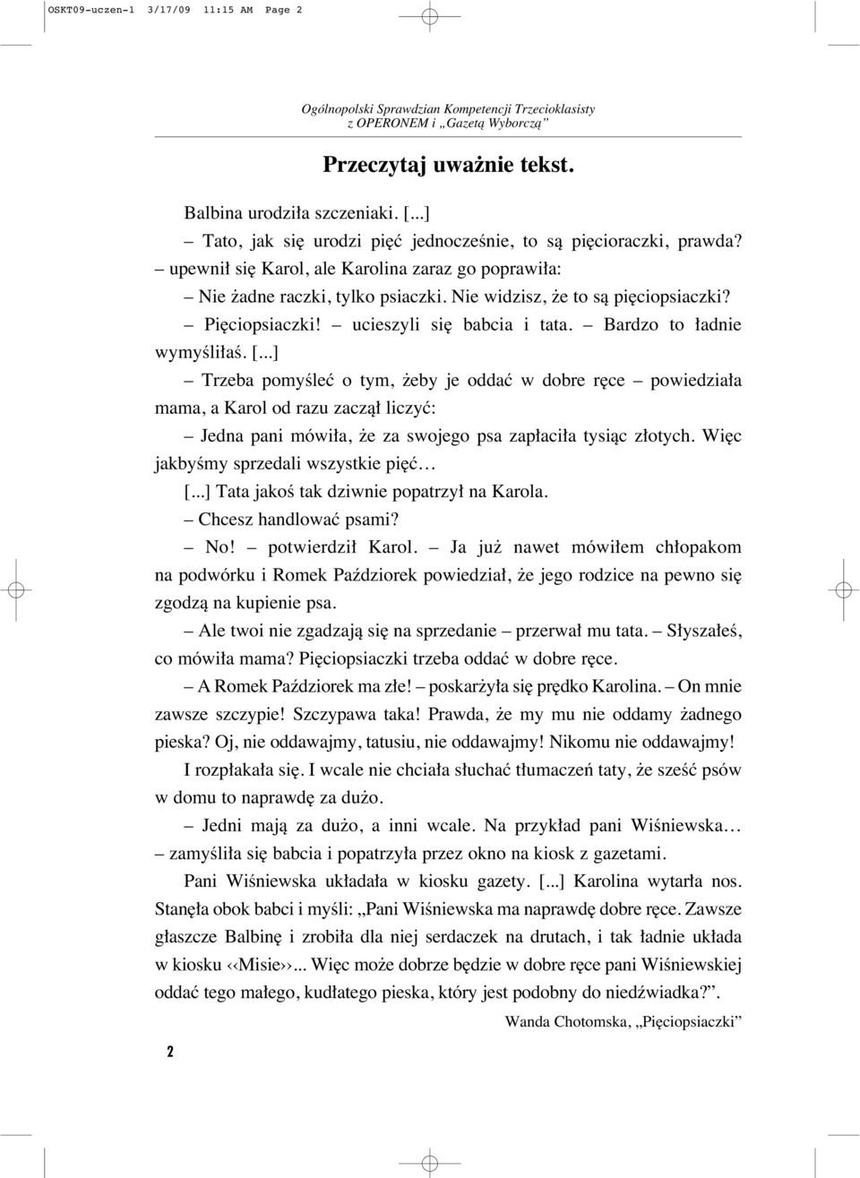 ..] Trzeba pomyêleç o tym, eby je oddaç w dobre r ce powiedzia a mama, a Karol od razu zaczà liczyç: Jedna pani mówi a, e za swojego psa zap aci a tysiàc z otych.