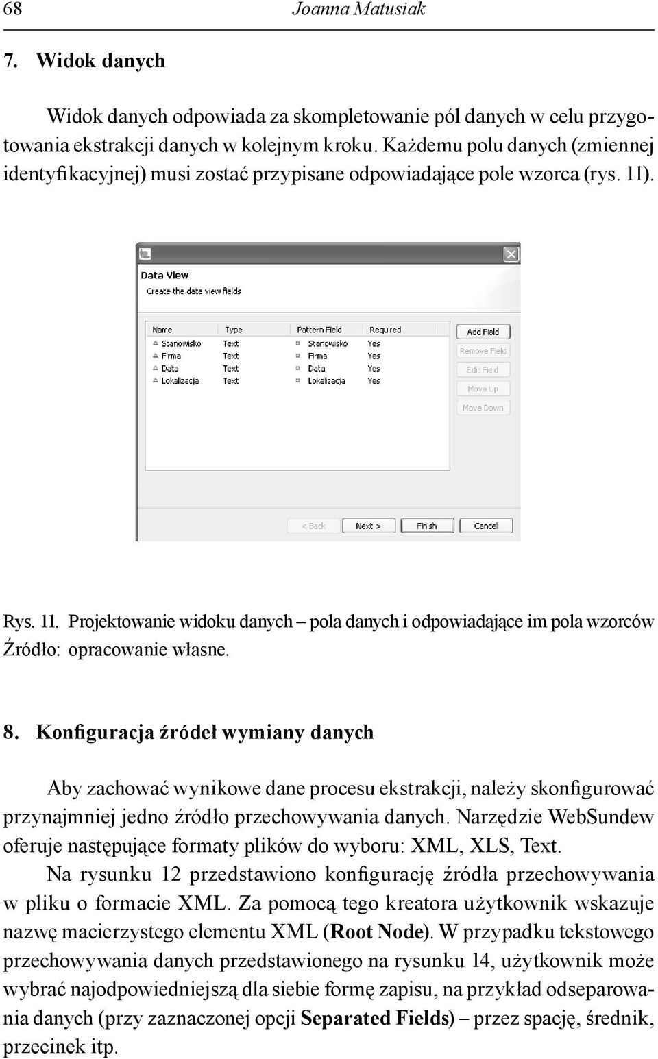 Konfiguracja źródeł wymiany danych Aby zachować wynikowe dane procesu ekstrakcji, należy skonfigurować przynajmniej jedno źródło przechowywania danych.