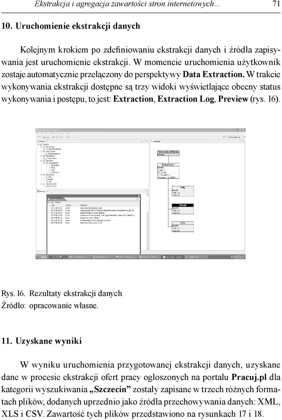 W trakcie wykonywania ekstrakcji dostępne są trzy widoki wyświetlające obecny status wykonywania i postępu, to jest: Extraction, Extraction Log, Preview (rys. 16). Rys. 16. Rezultaty ekstrakcji danych 11.