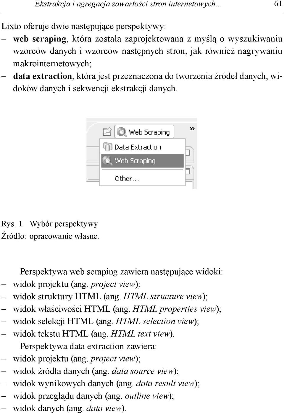 Wybór perspektywy Perspektywa web scraping zawiera następujące widoki: widok projektu (ang. project view); widok struktury HTML (ang. HTML structure view); widok właściwości HTML (ang.