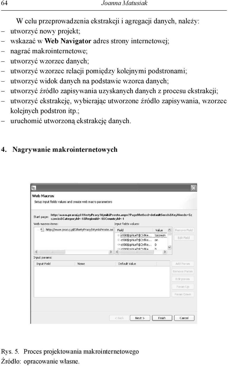 podstawie wzorca danych; utworzyć źródło zapisywania uzyskanych danych z procesu ekstrakcji; utworzyć ekstrakcję, wybierając utworzone źródło