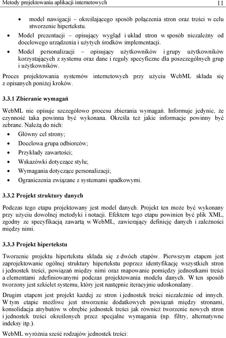 Model personalizacji opisujący użytkowników i grupy użytkowników korzystających z systemu oraz dane i reguły specyficzne dla poszczególnych grup i użytkowników.