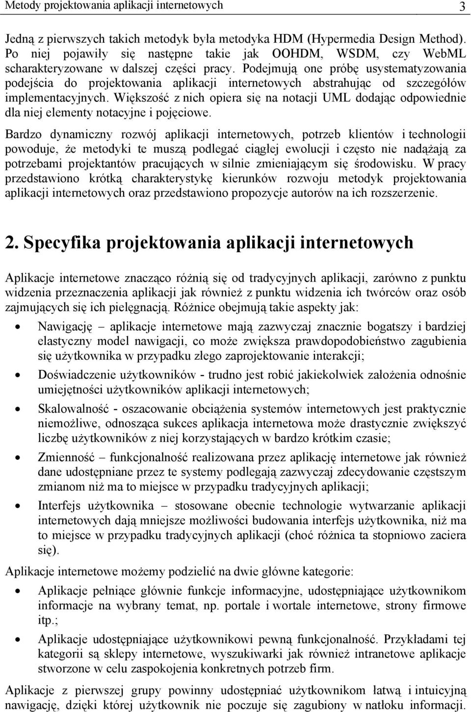 Podejmują one próbę usystematyzowania podejścia do projektowania aplikacji internetowych abstrahując od szczegółów implementacyjnych.