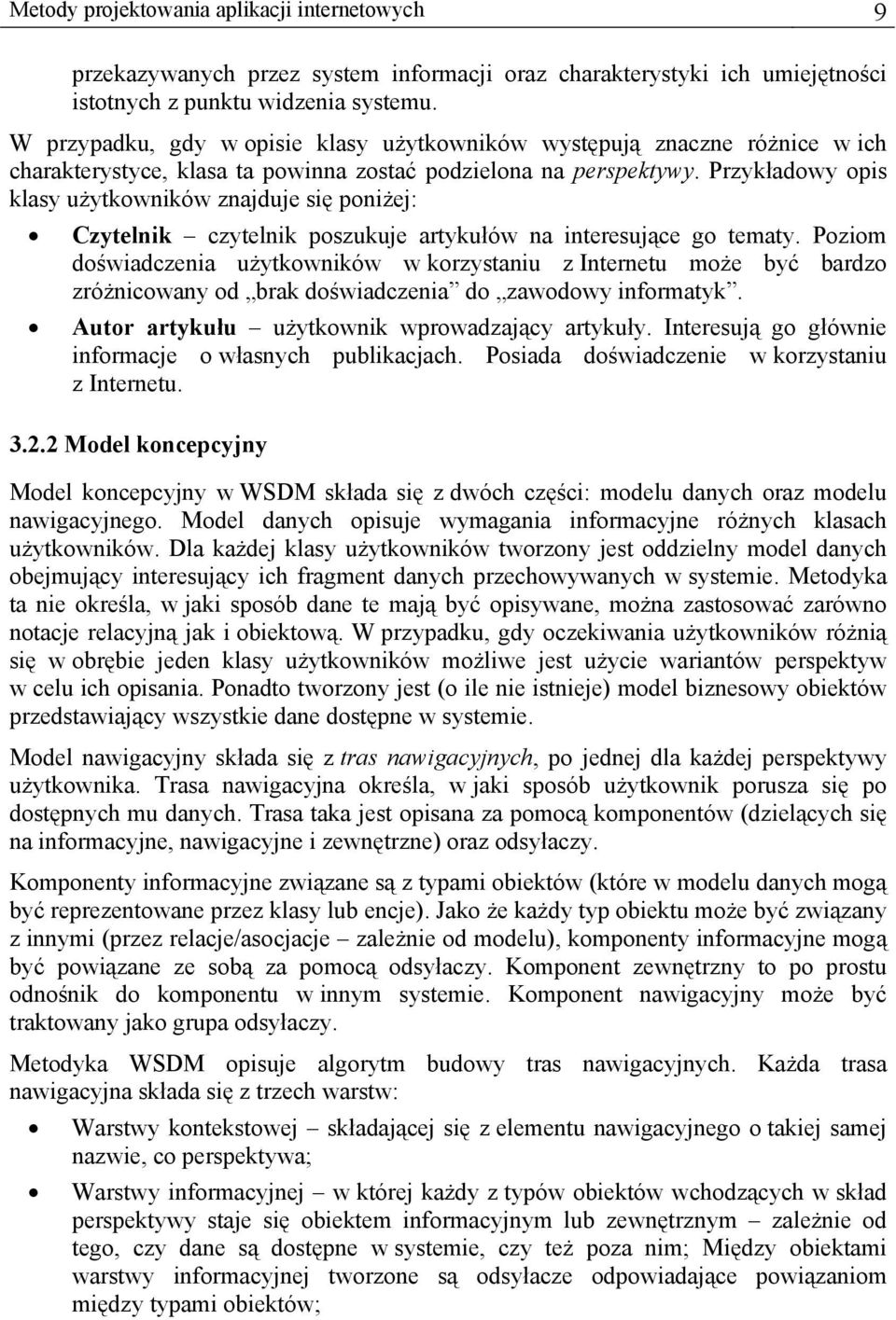 Przykładowy opis klasy użytkowników znajduje się poniżej: Czytelnik czytelnik poszukuje artykułów na interesujące go tematy.