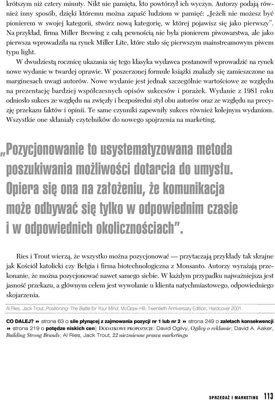 Na przyk ad, firma Miller Brewing z ca pewno ci nie by a pionierem piwowarstwa, ale jako pierwsza wprowadzi a na rynek Miller Lite, które sta o si pierwszym mainstreamowym piwem typu light.