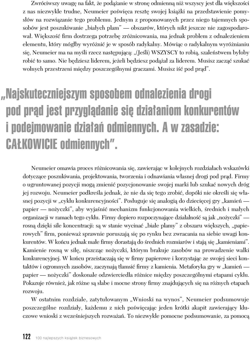 Wi kszo firm dostrzega potrzeb zró nicowania, ma jednak problem z odnalezieniem elementu, który móg by wyró ni je w sposób radykalny.