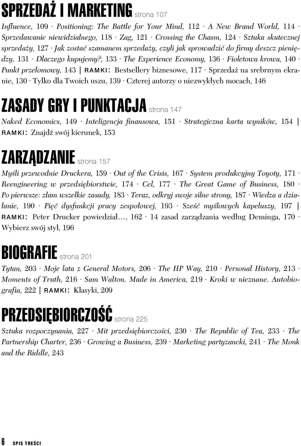 , 133 The Experience Economy, 136 Fioletowa krowa, 140 Punkt prze omowy, 143 RAMKI: Bestsellery biznesowe, 117 Sprzeda na srebrnym ekranie, 130 Tylko dla Twoich uszu, 139 Czterej autorzy o niezwyk