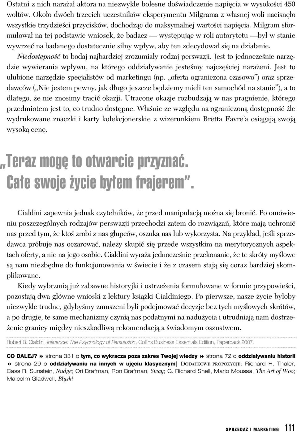 Milgram sformu owa na tej podstawie wniosek, e badacz wyst puj c w roli autorytetu by w stanie wywrze na badanego dostatecznie silny wp yw, aby ten zdecydowa si na dzia anie.