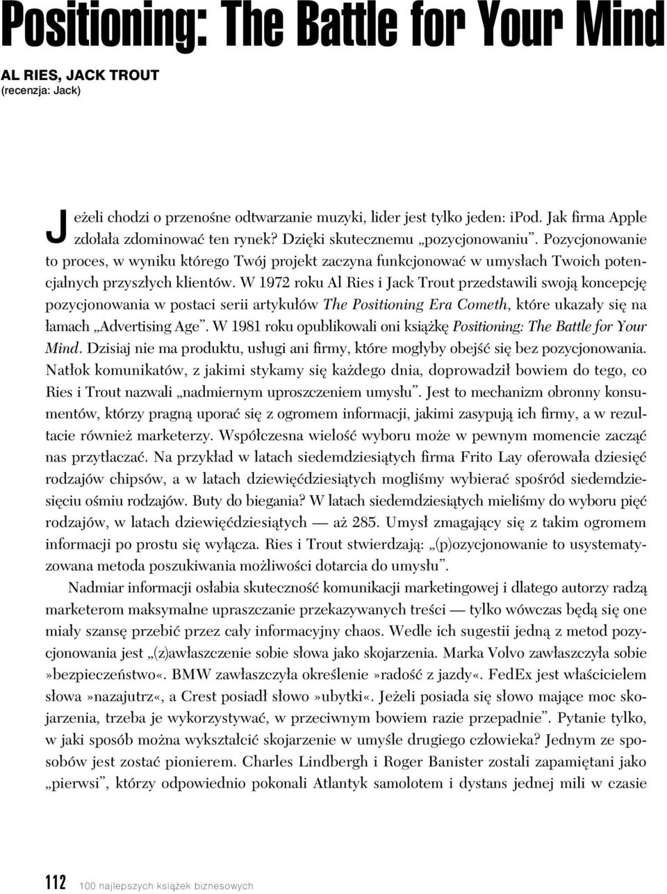 W 1972 roku Al Ries i Jack Trout przedstawili swoj koncepcj pozycjonowania w postaci serii artyku ów The Positioning Era Cometh, które ukaza y si na amach Advertising Age.