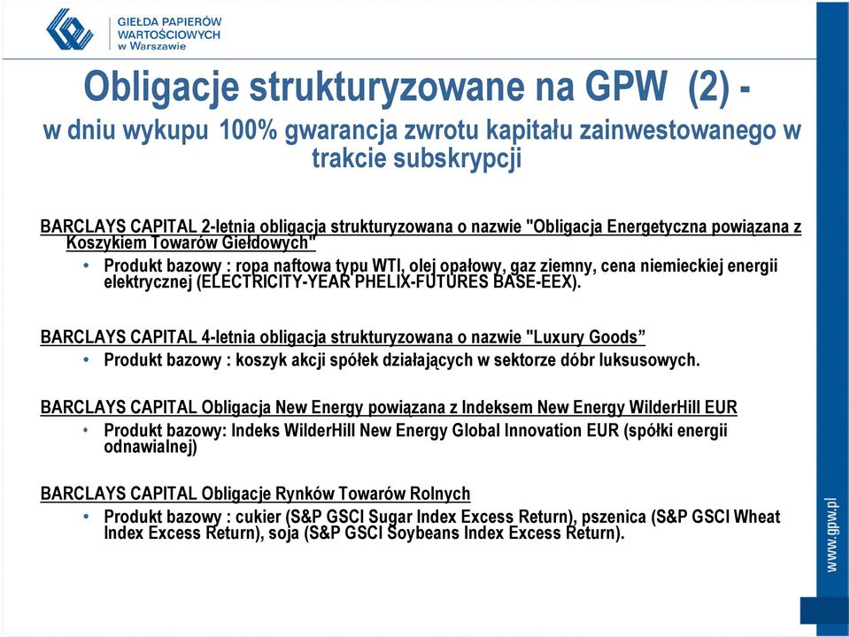 BASE-EEX). BARCLAYS CAPITAL 4-letnia obligacja strukturyzowana o nazwie "Luxury Goods Produkt bazowy : koszyk akcji spółek działających w sektorze dóbr luksusowych.