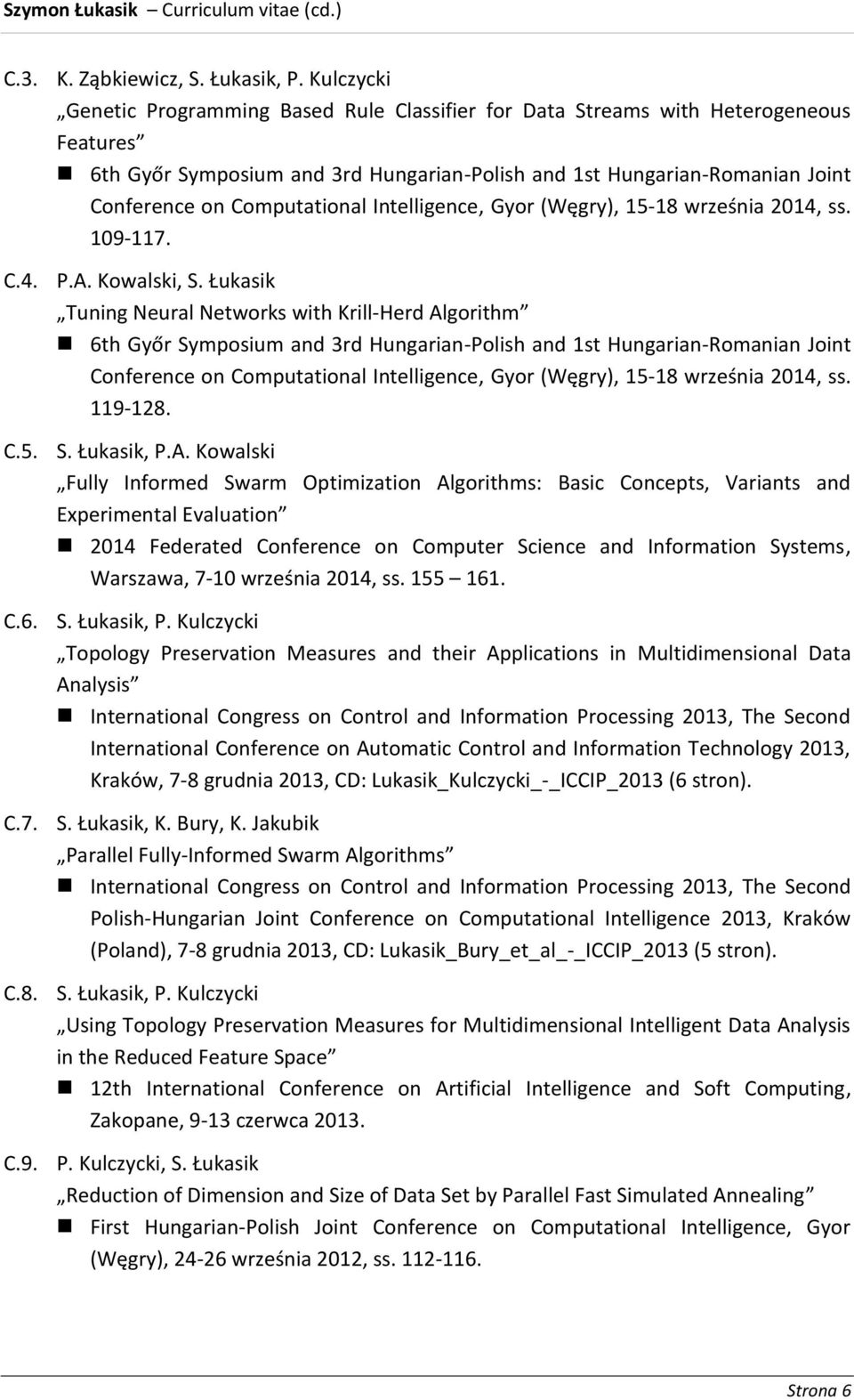 Computational Intelligence, Gyor (Węgry), 15-18 września 2014, ss. 109-117. C.4. P.A. Kowalski, S.
