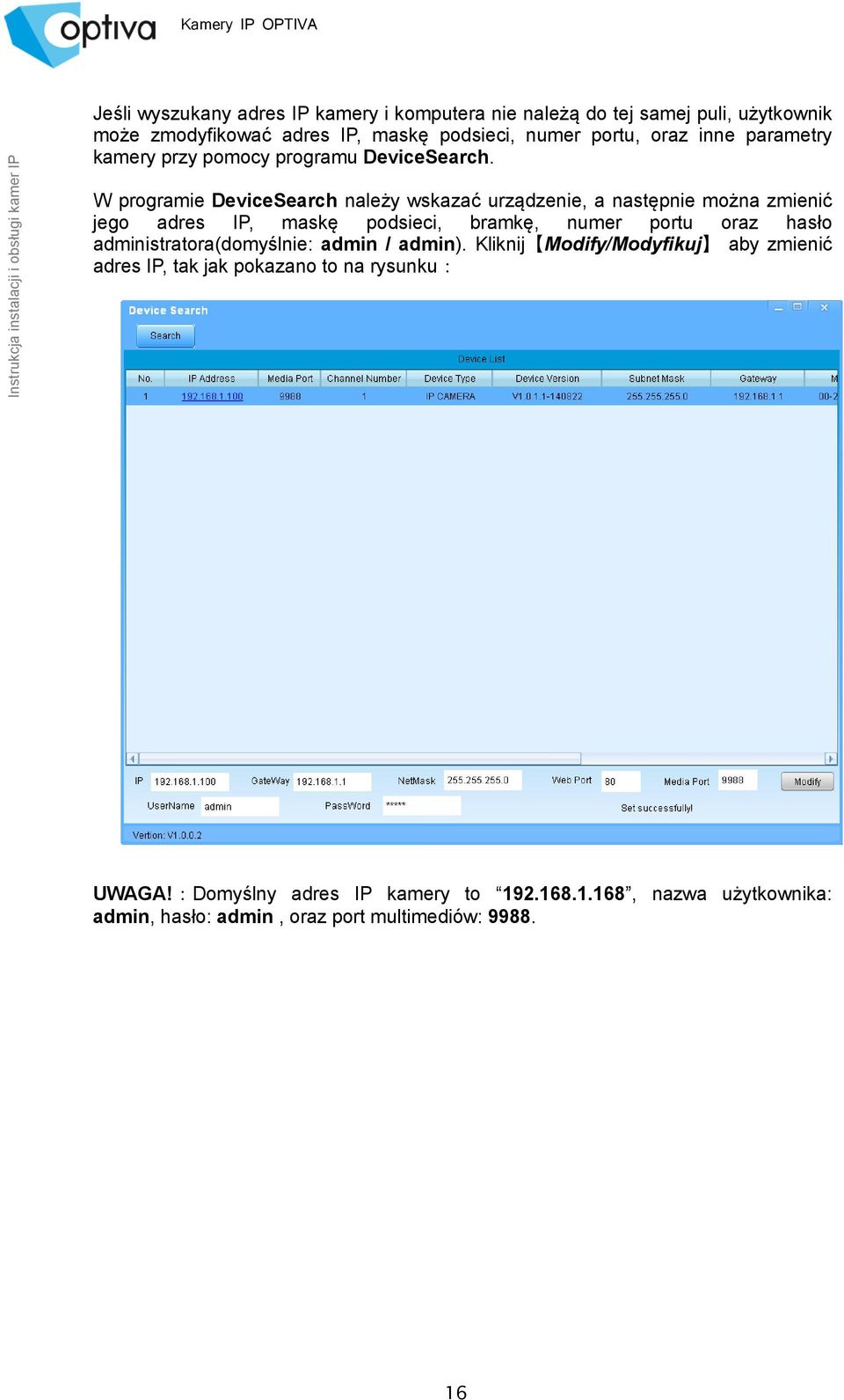W programie DeviceSearch należy wskazać urządzenie, a następnie można zmienić jego adres IP, maskę podsieci, bramkę, numer portu oraz hasło