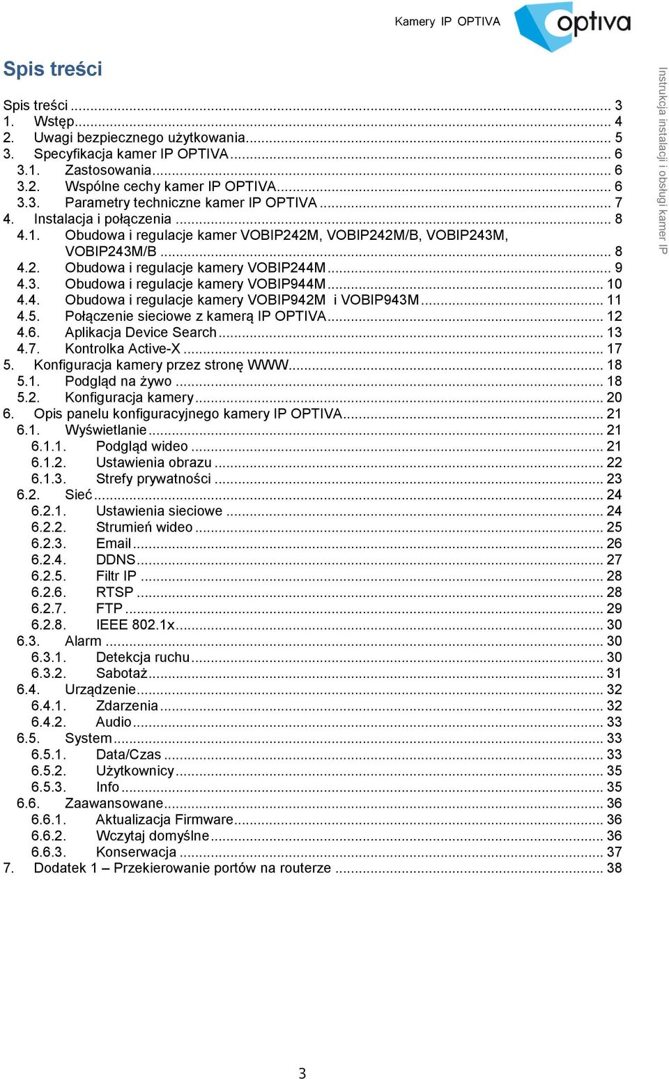 .. 10 4.4. Obudowa i regulacje kamery VOBIP942M i VOBIP943M... 11 4.5. Połączenie sieciowe z kamerą IP OPTIVA... 12 4.6. Aplikacja Device Search... 13 4.7. Kontrolka Active-X... 17 5.