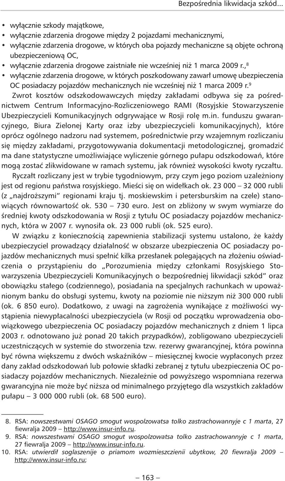 , 8 wyłącznie zdarzenia drogowe, w których poszkodowany zawarł umowę ubezpieczenia OC posiadaczy pojazdów mechanicznych nie wcześniej niż 1 marca 2009 r.