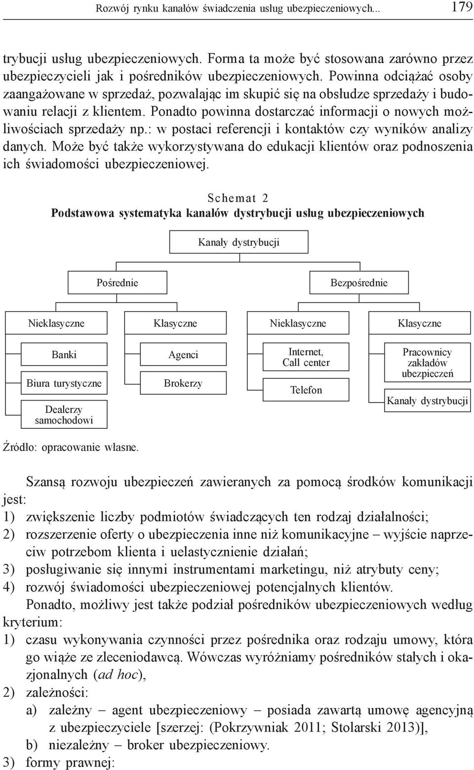 Ponadto powinna dostarczać informacji o nowych możliwościach sprzedaży np.: w postaci referencji i kontaktów czy wyników analizy danych.