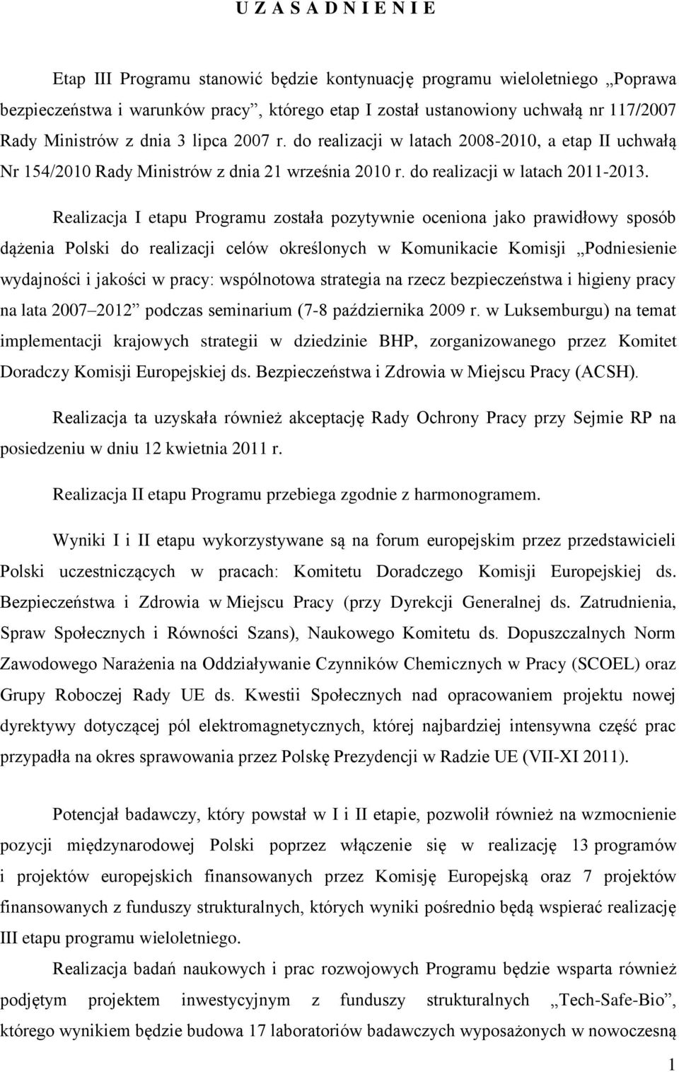 Realizacja I etapu Programu została pozytywnie oceniona jako prawidłowy sposób dążenia Polski do realizacji celów określonych w Komunikacie Komisji Podniesienie wydajności i jakości w pracy: