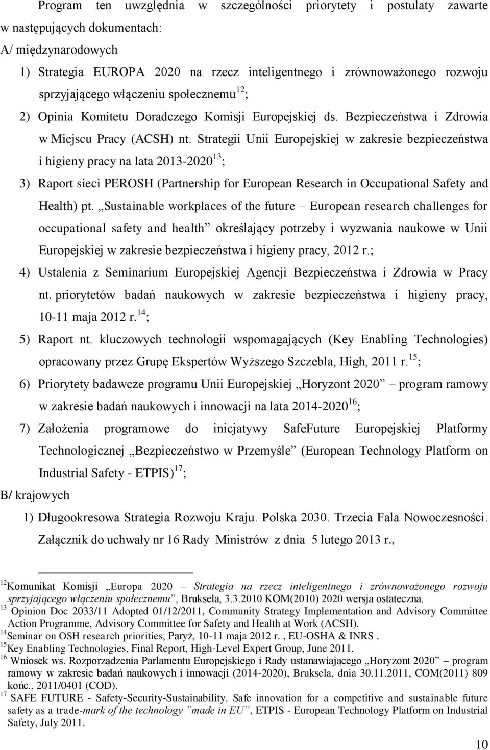 Strategii Unii Europejskiej w zakresie bezpieczeństwa i higieny pracy na lata 2013-2020 13 ; 3) Raport sieci PEROSH (Partnership for European Research in Occupational Safety and Health) pt.